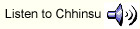 link to hear Chhinsu